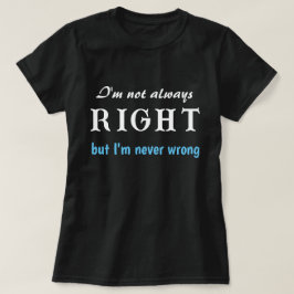 Ik heb niet altijd gelijk, maar ik ben nooit verke t-shirt