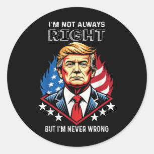 Ik heb niet altijd gelijk, maar ik heb nooit ongel ronde sticker