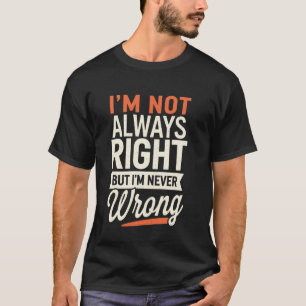 Ik heb niet altijd gelijk, maar ik heb nooit ongel t-shirt