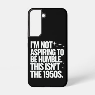 Ik heb niet de ambitie om nederig te zijn, dit is samsung galaxy hoesje