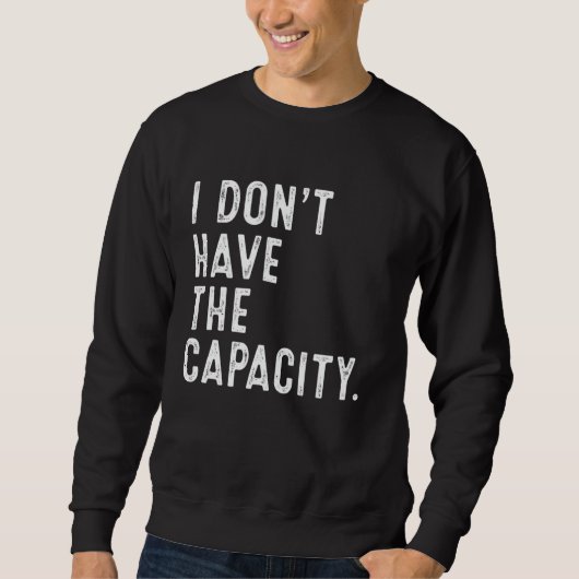 Ik heb niet de capaciteit Selfcare Meme Grappig Ci Trui (Voorkant)