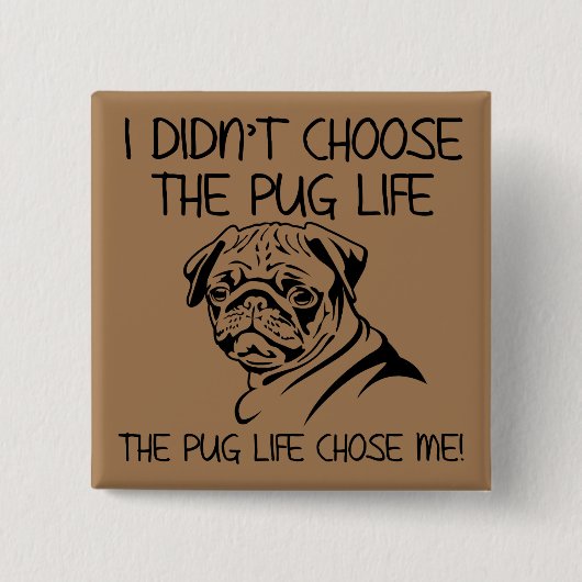 Ik Heb Niet De Pug Leven Fun Button Badge Gekozen (Voorkant)