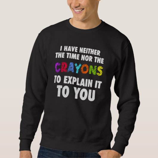 Ik heb niet de tijd of de Cray Sarcasm Quote Trui (Voorkant)