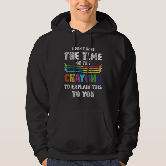 Ik heb niet de tijd of de Crayons om de Hoodie (Voorkant)