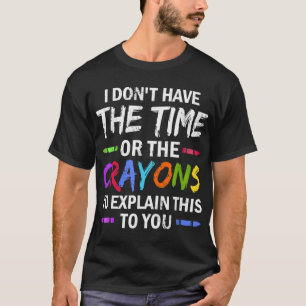 Ik heb niet de tijd of de Crayons om de T-shirt