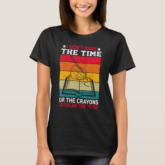 Ik heb niet de tijd of de CRAYONS om de T-shirt (Voorkant)