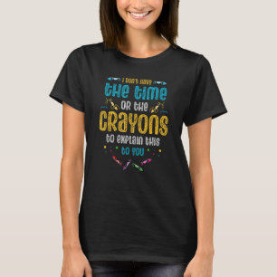 Ik heb niet de tijd of de Crayons om de T-shirt