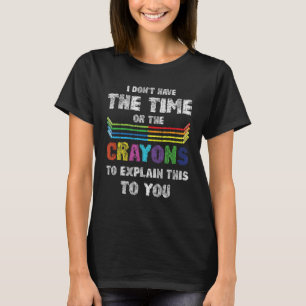 Ik heb niet de tijd of de Crayons om de T-shirt