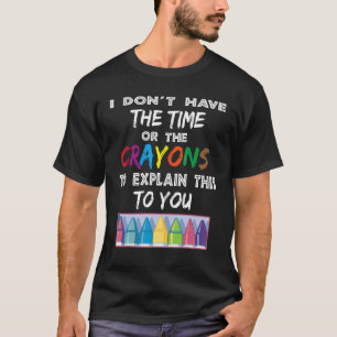 Ik heb niet de tijd of de Crayons om de T-shirt