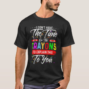 Ik heb niet de tijd of de Crayons om de T-shirt