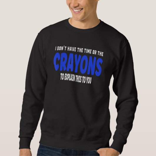 Ik heb niet de tijd of de Crayons Sarcasm Trui (Voorkant)