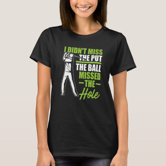 Ik heb niet gemist... dat de bal de Hole Gol gemis T-shirt (Voorkant)