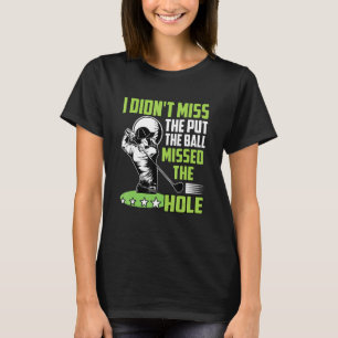 Ik heb niet gemist... dat de bal de Hole Gol gemis T-shirt