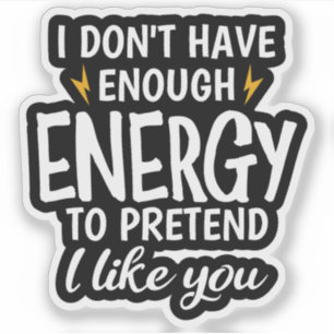 Ik heb Niet Genoeg Energie Sarcastisch Sticker