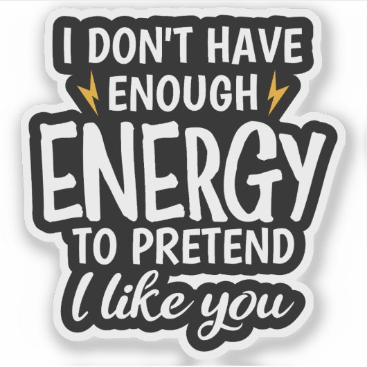 Ik heb Niet Genoeg Energie Sarcastisch Sticker (Voorkant)