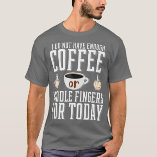 Ik heb niet genoeg koffie of middenvingers voor t-shirt