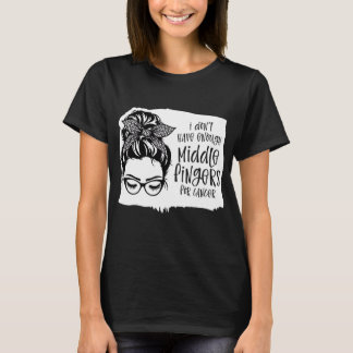 Ik heb niet genoeg middenvingers voor kanker t-shirt