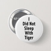 Ik heb niet geslapen met tijger ronde button 5,7 cm (Voorkant /achterkant)