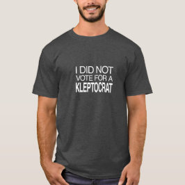 Ik Heb Niet Op Een Kleptocraat Gestemd T-shirt