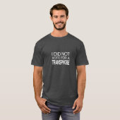 Ik Heb Niet op een Transfobe Gestemd T-shirt (Voorkant volledig)