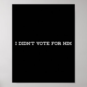 Ik heb niet op hem gestemd tegen Trump Poster
