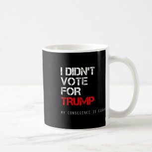 Ik heb niet op Trump gestemd, niet op mijn Preside Koffiemok