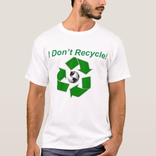 Ik heb niet Recyclen. T-shirt (Voorkant)