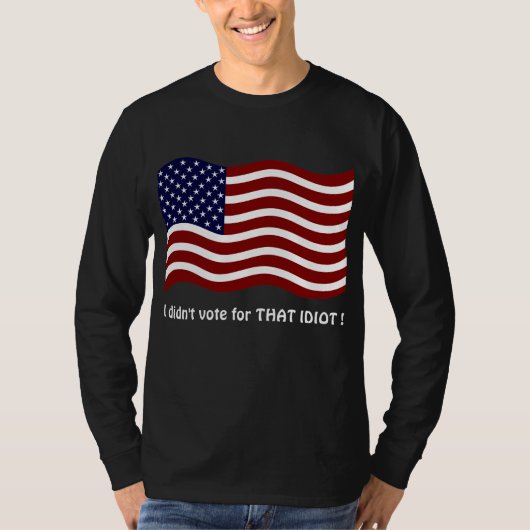 Ik heb niet voor die IDIOT gestemd! T-shirt (Voorkant)