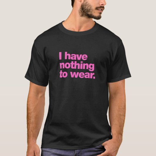 Ik heb niets draag t-shirt (Voorkant)