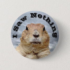 Ik heb niets gezien op Groundhog Day Ronde Button 5,7 Cm