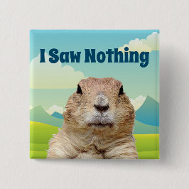 Ik heb niets gezien op Groundhog Day Vierkante Button 5,1 Cm