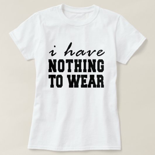 Ik heb niets om T-Shirt Tumblr te Draag (Design voorkant)