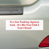 Ik heb niets tegen God... Het is zijn fanclub Bumpersticker (Op auto)