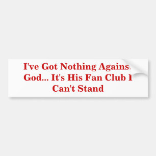 Ik heb niets tegen God... Het is zijn fanclub Bumpersticker