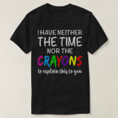 Ik heb noch de tijd noch de Crayons Funny Sarcasti T-shirt (Design voorkant)