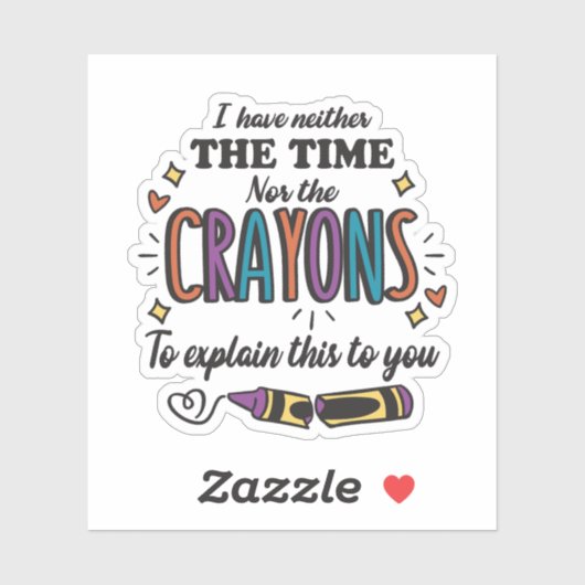 IK HEB NOCH DE TIJD, NOCH DE CRAYONS OM TE VERKLAR STICKER (Vel)