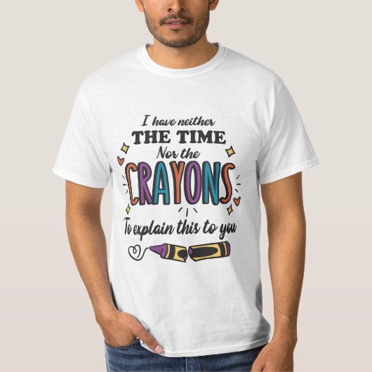 IK HEB NOCH DE TIJD, NOCH DE CRAYONS OM TE VERKLAR T-SHIRT (Voorkant)