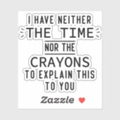 Ik heb noch de tijd noch de Crayons Sarcastic Sticker (Vel)