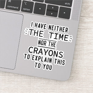 Ik heb noch de tijd noch de Crayons Sarcastic Sticker