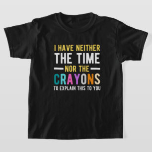 ik heb noch de tijd, noch de kleurpotloden om uit t-shirt
