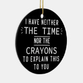 Ik heb noch de tijd noch de krayons. keramisch ornament (Rechts)