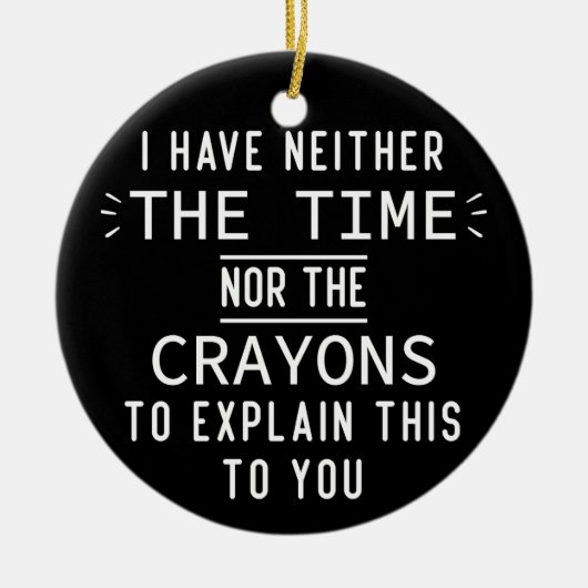 Ik heb noch de tijd noch de krayons. keramisch ornament (Voorkant)