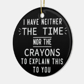 Ik heb noch de tijd noch de krayons. keramisch ornament (Links)
