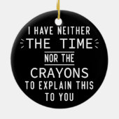 Ik heb noch de tijd noch de krayons. keramisch ornament (Achterkant)
