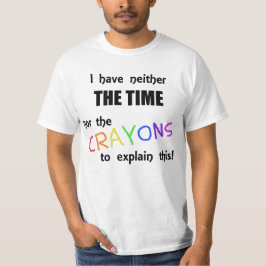 Ik heb noch de tijd noch de krayons om uit te legg t-shirt