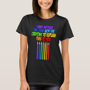 Ik heb noch de tijd noch de krayons om uit te legg t-shirt