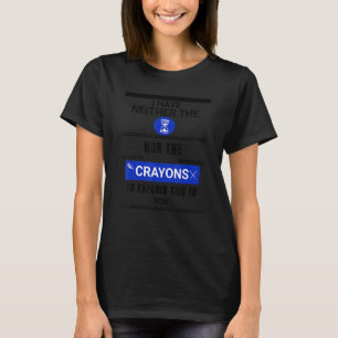 Ik heb noch de tijd noch de krayons t-shirt