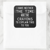 Ik heb noch de tijd noch de krayons. vierkante sticker (Tas)