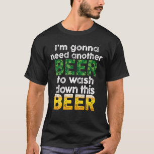 Ik heb nog een biertje nodig om dit bier te wassen t-shirt