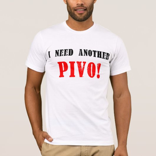 Ik heb nog een pivo nodig. - Tsjechische bier! T-shirt (Voorkant)